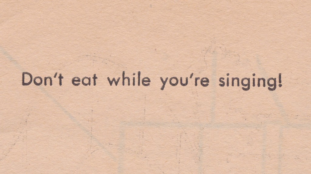 Dont eat while singing